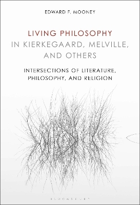 Living Philosophy in Kierkegaard, Melville, and Others - Edward Mooney
