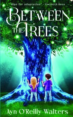 Between the Trees - Ayn O'Reilly Walters