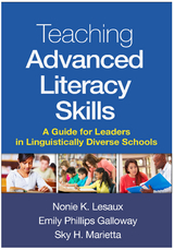 Teaching Advanced Literacy Skills - Nonie K. Lesaux, Emily Phillips Galloway, Sky H. Marietta