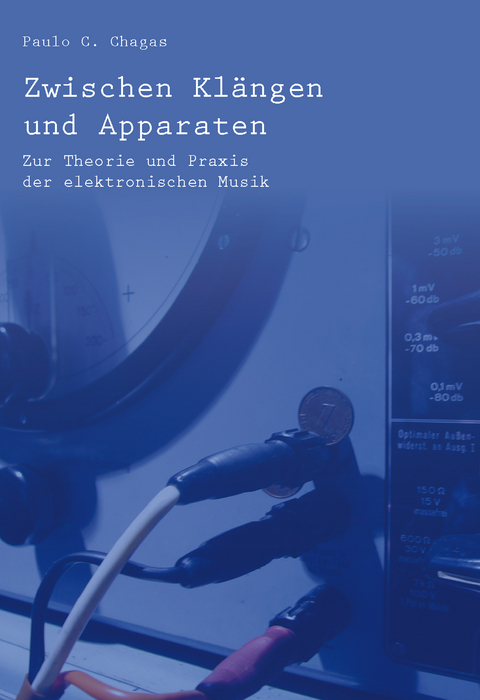 Zwischen Kl&auml;ngen und Apparaten - Chagas Paulo C.