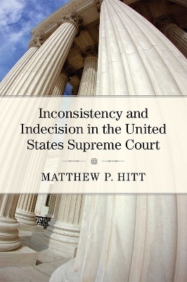 Inconsistency and Indecision in the United States Supreme Court - Matthew P Hitt