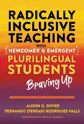 Radically Inclusive Teaching with Newcomer and Emergent Plurilingual Students