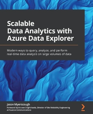 Scalable Data Analytics with Azure Data Explorer - Jason Myerscough, Arunee Singhchawla