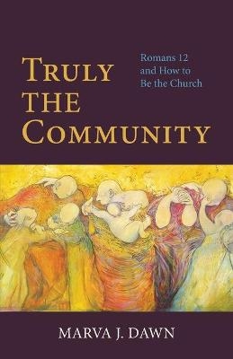 Truly the Community - Marva J. Dawn