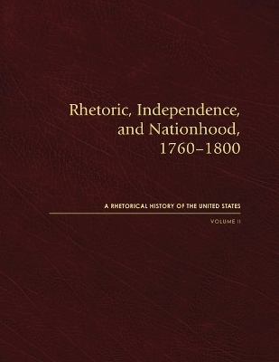 Rhetoric, Independence, and Nationhood, 1760–1800, Volume II