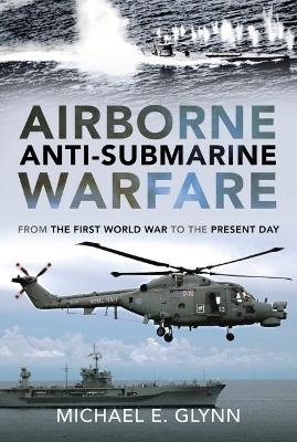 Airborne Anti-Submarine Warfare - Michael E Glynn