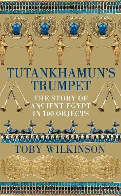 Tutankhamun's Trumpet - Toby Wilkinson