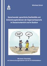 Sprachwandel, sprachliche Zweifelsf&auml;lle und Entwicklungstendenzen der Gegenwartssprache im Deutschunterricht und im Studium - Winfried Ulrich