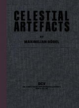 Maximilian R&ouml;del &ndash; Celestial Artefacts - Domenico de Chirico, Lena Flie&szlig;bach, Maurice Funken, Stefanie Gerke, Philipp Hindahl, Rafael Horzon, Leif Randt