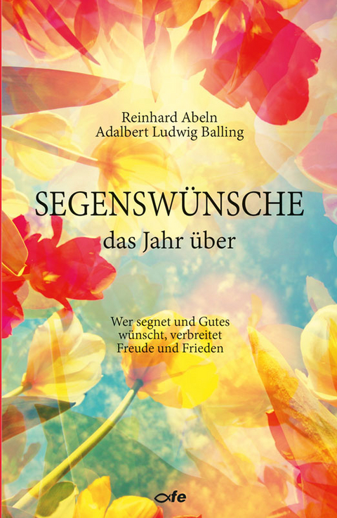 Segensw&uuml;nsche das Jahr &uuml;ber - Reinhard Abeln, Adalbert Ludwig Balling