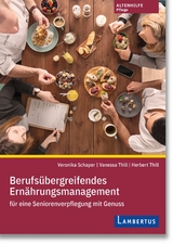 Berufs&uuml;bergreifendes Ern&auml;hrungsmanagement f&uuml;r eine Seniorenverpflegung mit Genuss - Veronika Schaper, Vanessa Thill, Herbert Thill