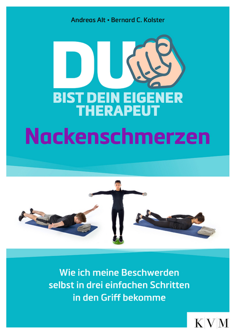 Du bist dein eigener Therapeut &ndash; Nackenschmerzen - Andreas Alt, Bernard C. Kolster