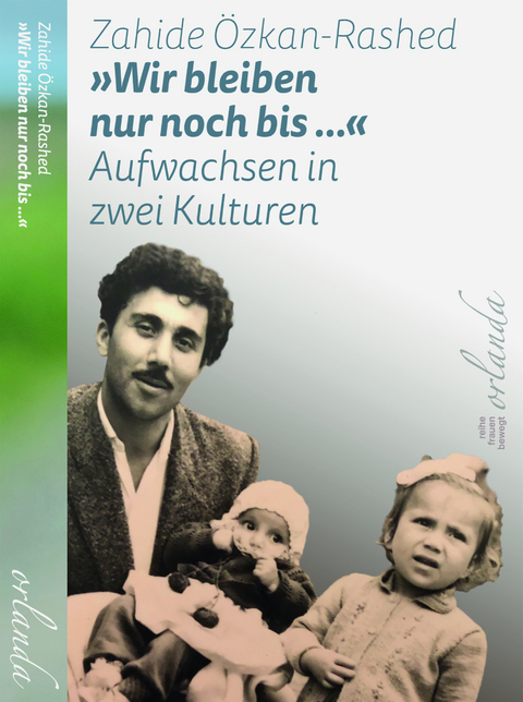 &raquo;Wir bleiben nur noch bis ...&laquo; Aufwachsen in zwei Kulturen - Zahide &Ouml;zkan-Rashed