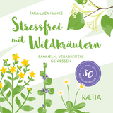 Stressfrei mit Wildkr&auml;utern - Tara-Luca Hanke
