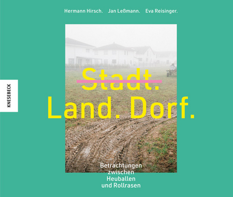 Stadt. Land. Dorf. - Hermann Hirsch, Jan Le&szlig;mann, Eva Reisinger