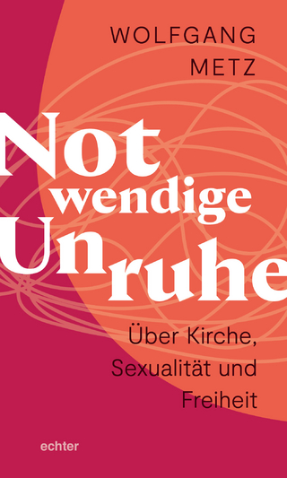 Notwendige Unruhe: Über Kirche, Sexualität und Freiheit