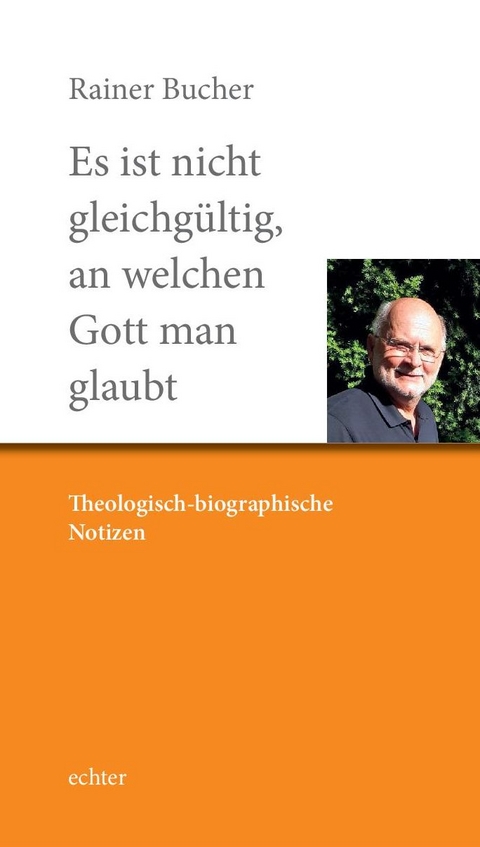 Es ist nicht gleichg&uuml;ltig, an welchen Gott man glaubt - Rainer Bucher
