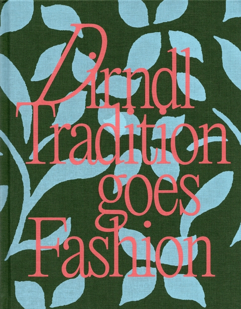 Dirndl. Tradition goes Fashion - Thekla Weissengruber, Susanne Bisovsky, Simone Egger, Katharina Klaczak, Gexi Tostmann, Brigitte R. Winkler