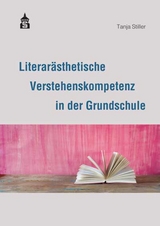 Literarästhetische Verstehenskompetenz in der Grundschule - Stiller, Tanja