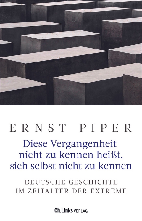 Diese Vergangenheit nicht zu kennen hei&szlig;t, sich selbst nicht zu kennen - Ernst Piper