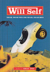 Tough, Tough Toys for Tough, Tough Boys - Will Self