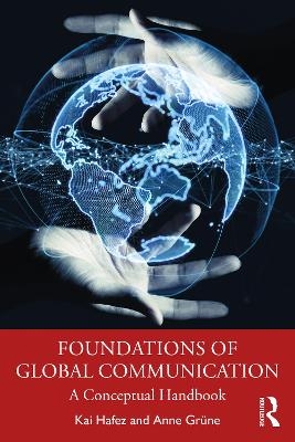Foundations of Global Communication - Kai Hafez, Anne Gr&uuml;ne