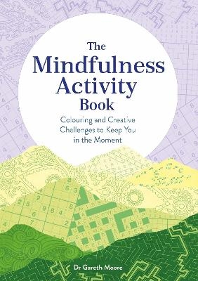 The Mindfulness Activity Book - Dr Gareth Moore