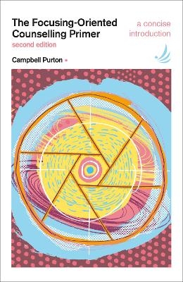 The Focusing-Oriented Counselling Primer (second edition) - Campbell Purton