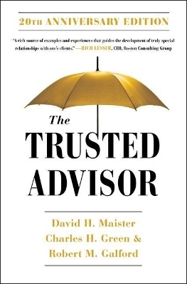 The Trusted Advisor: 20th Anniversary Edition - David H Maister, Robert Galford, Charles Green