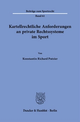 Kartellrechtliche Anforderungen an private Rechtssysteme im Sport. - Konstantin Richard Putzier