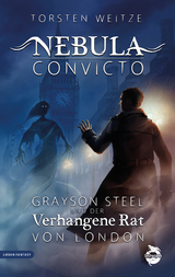 Nebula Convicto. Grayson Steel und der Verhangene Rat von London - Weitze, Torsten