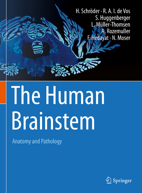 The Human Brainstem - Hannsj&ouml;rg Schr&ouml;der, Rob A.I. de Vos, Stefan Huggenberger, Lennart M&uuml;ller-Thomsen, Annemieke Rozemuller, Farman Hedayat, Natasha Moser
