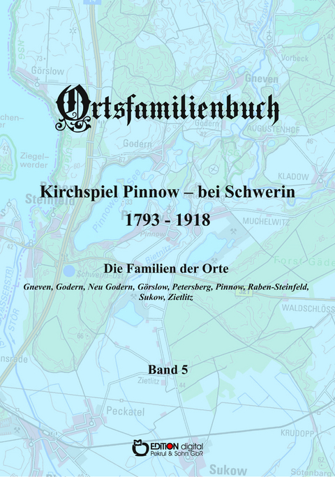 Ortsfamilienbuch Kirchspiel Pinnow - bei Schwerin 1793 - 1918. Band 5 - Walter Ammoser, Hans-Peter Köhler, Wilfried Rachow, Griet Wossidlo, Wilhelm Wossidlo
