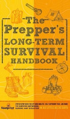 The Prepper's Long Term Survival Handbook - Small Footprint Press