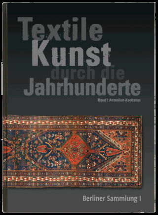 Textile Kunst durch die Jahrhunderte Berliner Sammlung Band I