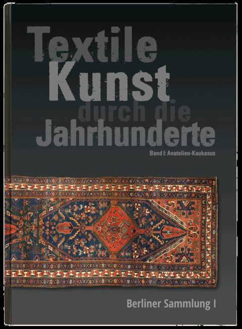 Textile Kunst durch die Jahrhunderte Berliner Sammlung Band I