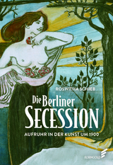 Die Berliner Secession. Aufruhr in der Kunst um 1900 - Roswitha Schieb