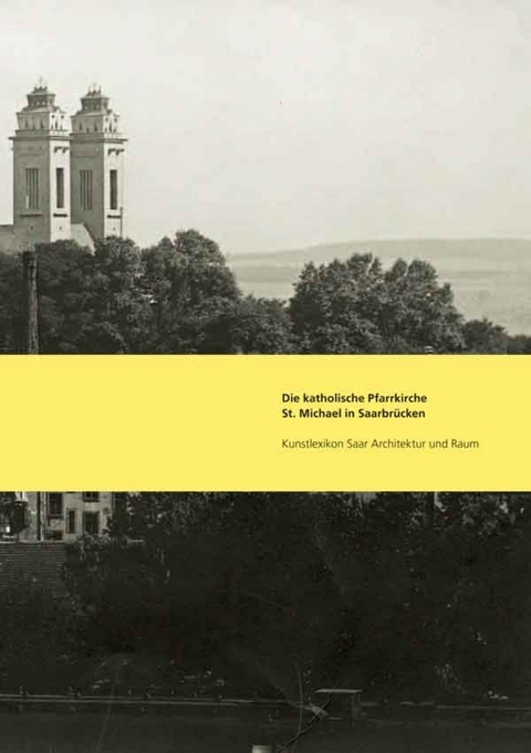 Die katholische Pfarrkirche St. Michael in Saarbr&uuml;cken
