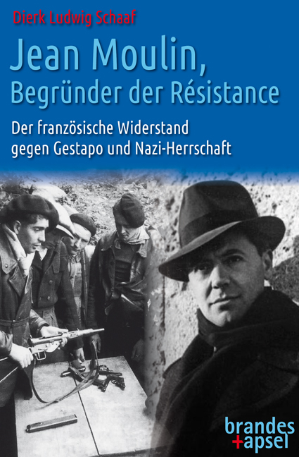Jean Moulin, Begr&uuml;nder der R&eacute;sistance - Dierk Ludwig Schaaf