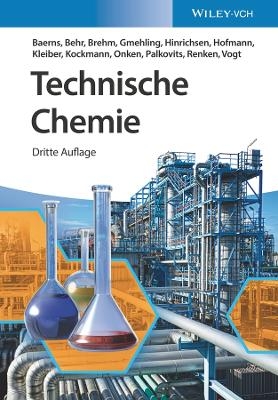 Technische Chemie - Manfred Baerns, Arno Behr, Axel Brehm, J&uuml;rgen Gmehling, Kai-Olaf Hinrichsen, Michael Kleiber, Norbert Kockmann, Ulfert Onken, Regina Palkovits, Albert Renken, Dieter Vogt