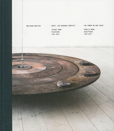 Wolfgang Nestler - Kraft, die niemand f&uuml;rchtet. T&auml;tige Form. Plastiken 1967-2017 - 
