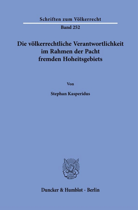 Die v&ouml;lkerrechtliche Verantwortlichkeit im Rahmen der Pacht fremden Hoheitsgebiets. - Stephan Kasperidus