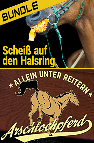 Arschlochpferd Bundle - Allein unter Reitern & Scheiß auf den Halsring (2 Bücher)
