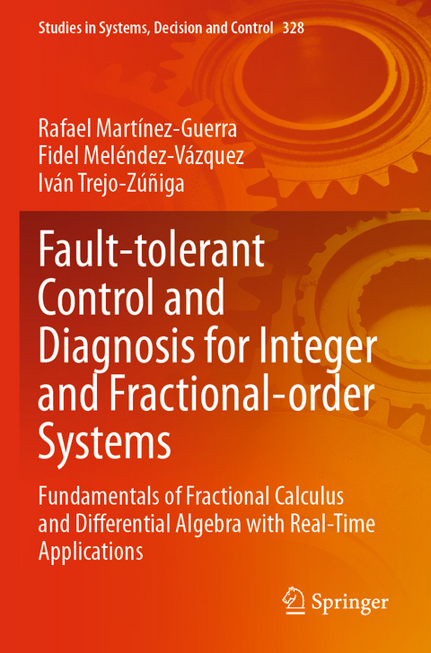 Fault-tolerant Control and Diagnosis for Integer and Fractional-order Systems - Rafael Mart&iacute;nez-Guerra, Fidel Mel&eacute;ndez-V&aacute;zquez, Iv&aacute;n Trejo-Z&uacute;&ntilde;iga