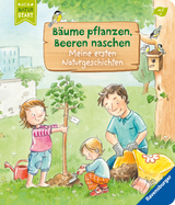 B&auml;ume pflanzen, Beeren naschen: Meine ersten Naturgeschichten - Sandra Grimm
