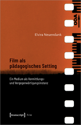 Film als p&auml;dagogisches Setting - Elvira Neuendank
