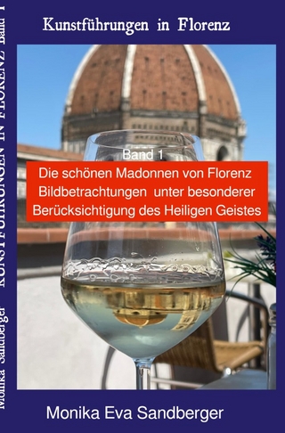 Kunstführungen in Florenz / Kunstführungen in Florenz, Begleitliteratur für Themen-Besichtigungen in Florenz Band 1