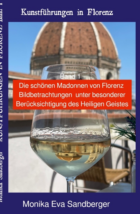 Kunstf&uuml;hrungen in Florenz / Kunstf&uuml;hrungen in Florenz, Begleitliteratur f&uuml;r Themen-Besichtigungen in Florenz Band 1 - Katja Kirschstein (Pseudonym)