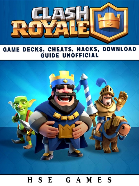 Clash Royale Game Decks, Cheats, Hacks, Download Guide Unofficial -  HSE Games
