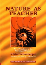 Nature as Teacher - New Principles in the Working of Nature -  Viktor Schauberger